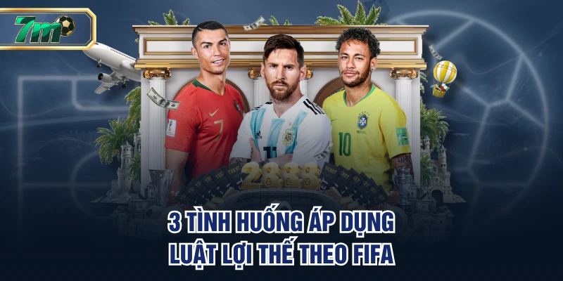 3 tình huống áp dụng luật lợi thế theo FIFA