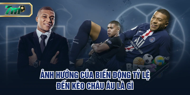 Ảnh hưởng của biến động tỷ lệ đến kèo Châu Âu là gì