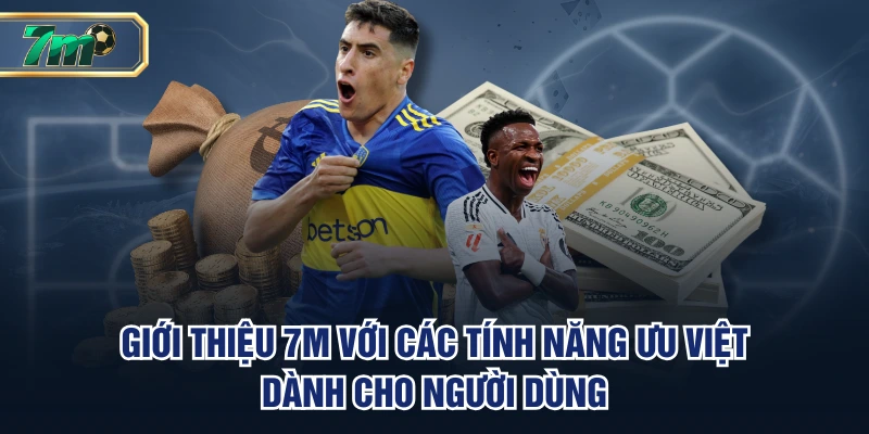 Giới thiệu 7M với các tính năng ưu việt dành cho người dùng
