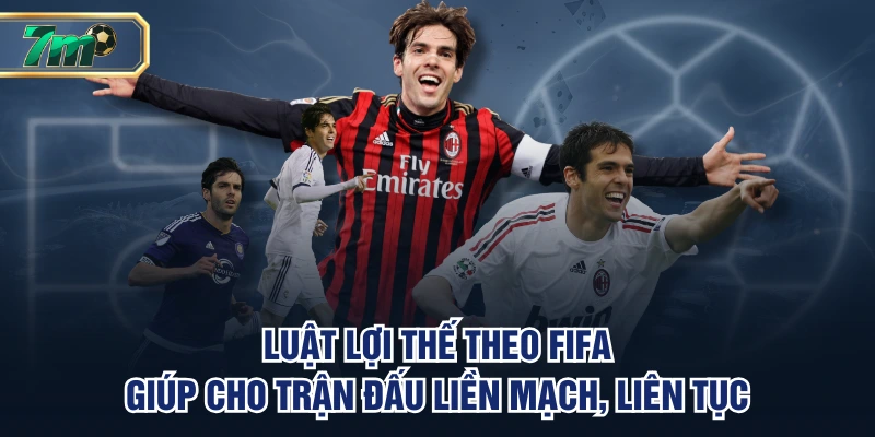 Luật lợi thế theo FIFA giúp cho trận đấu liền mạch, liên tục