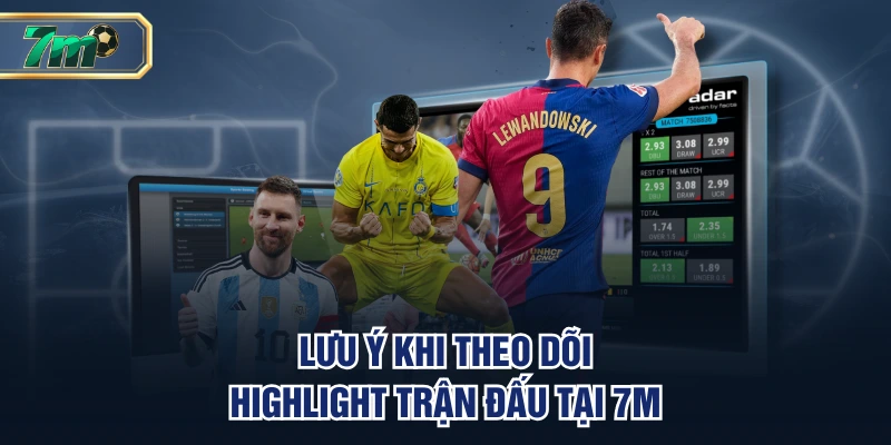 Lưu ý khi theo dõi highlight trận đấu tại 7M