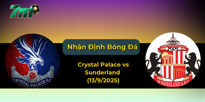 Nhận định kèo Crystal Palace vs Sunderland (13/9/2025) – Ngoại hạng Anh vòng 4