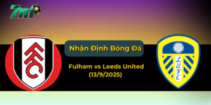 Nhận định kèo Fulham vs Leeds United (13/9/2025) – Ngoại hạng Anh vòng 4