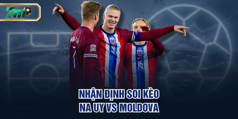Nhận định soi kèo Na Uy vs Moldova