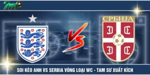 Soi Kèo Anh Vs Serbia Vòng Loại WC - Tam Sư Xuất Kích