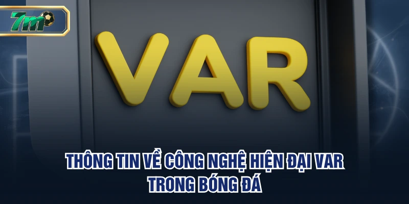 Thông tin về công nghệ hiện đại VAR trong bóng đá