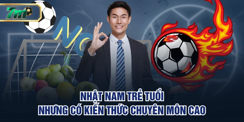 Nhật Nam trẻ tuổi nhưng có kiến thức chuyên môn cao