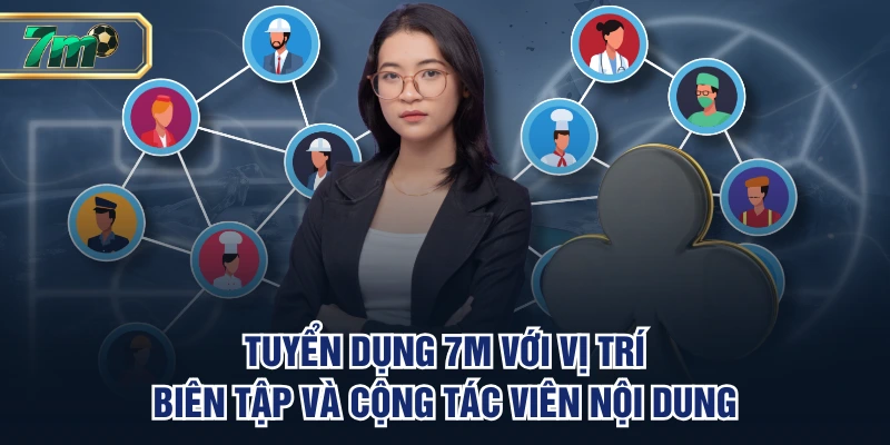 Tuyển dụng 7M với vị trí biên tập và cộng tác viên nội dung