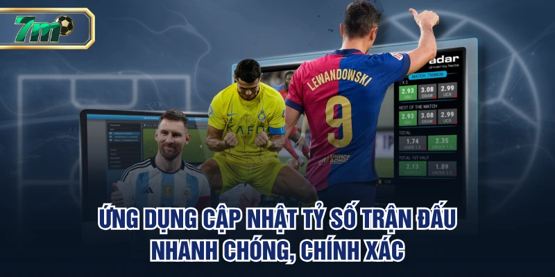 Ứng dụng cập nhật tỷ số trận đấu nhanh chóng, chính xác