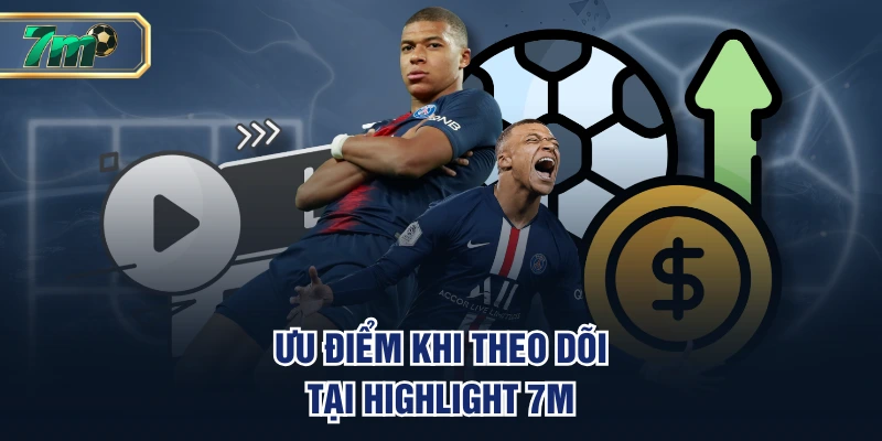 Ưu điểm khi theo dõi tại highlight 7M