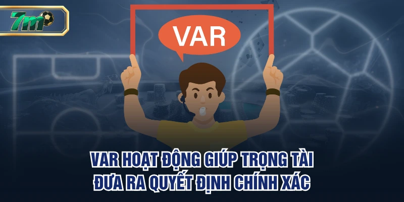 VAR hoạt động giúp trọng tài đưa ra quyết định chính xác